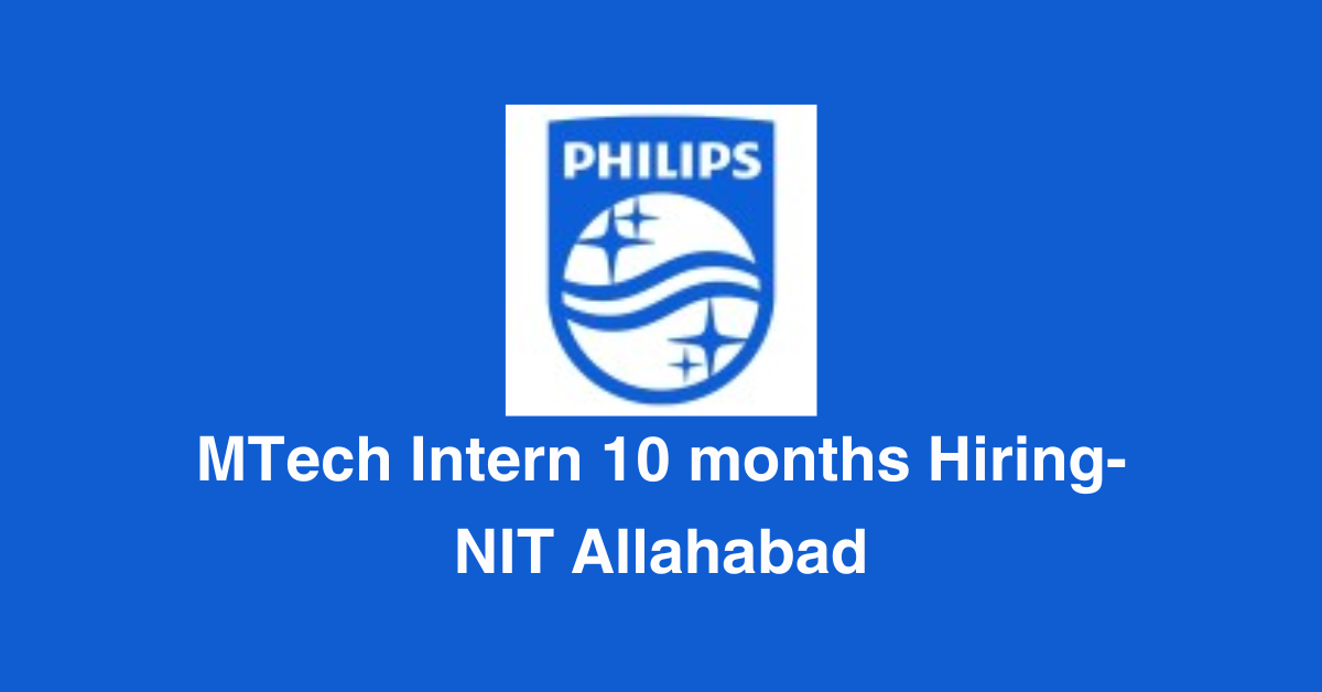 MTech Intern 10 months Hiring-NIT Allahabad: Philips Pune, Maharashtra, India